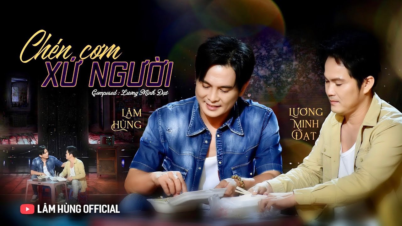 CHÉN CƠM XỨ NGƯỜI - Lâm Hùng ft Lương Minh Đạt