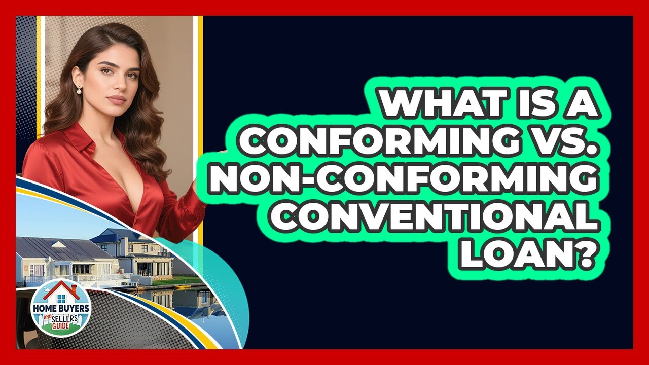 What Is A Conforming Vs. Non-conforming Conventional Loan? - Home Buyers and Sellers Guide