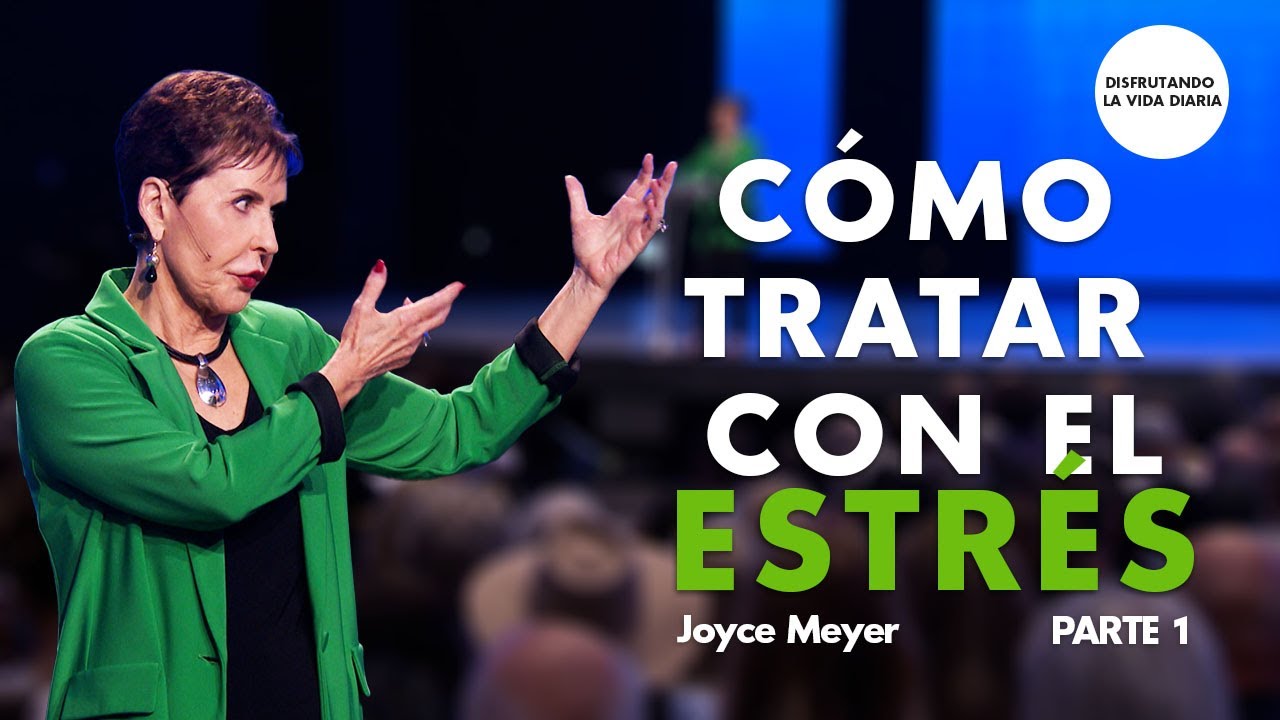 Cómo Tratar con el Estrés - Parte 1 | Disfrutando La Vida Diaria | Joyce Meyer