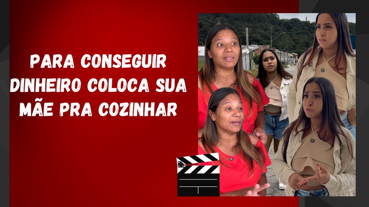 Para conseguir dinheiro coloca sua mãe pra cozinhar