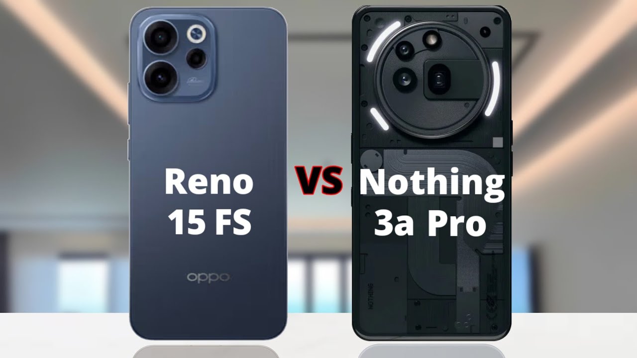 Oppo Reno 15 FS VS Nothing Phone 3a Pro 