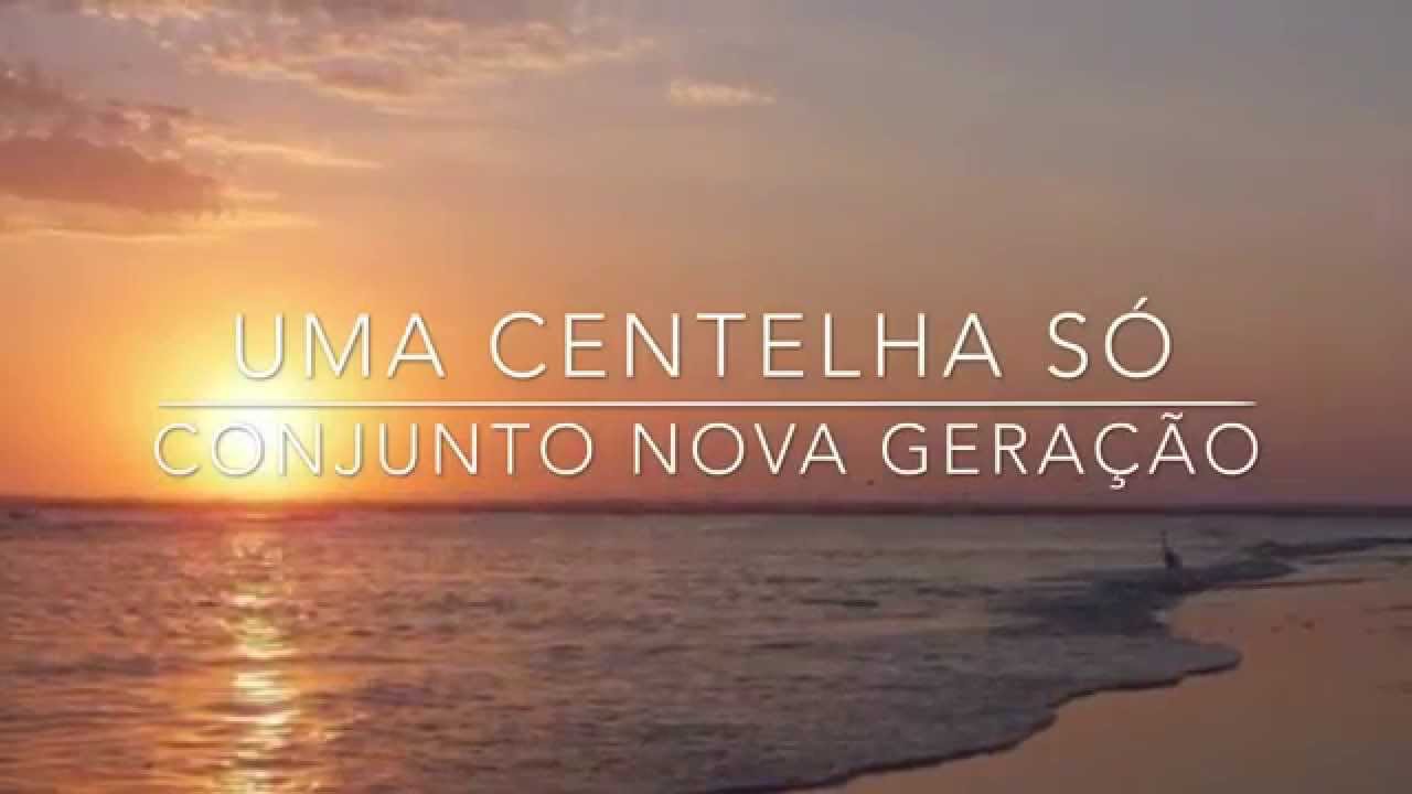 Uma centelha só - Conjunto Nova Geração