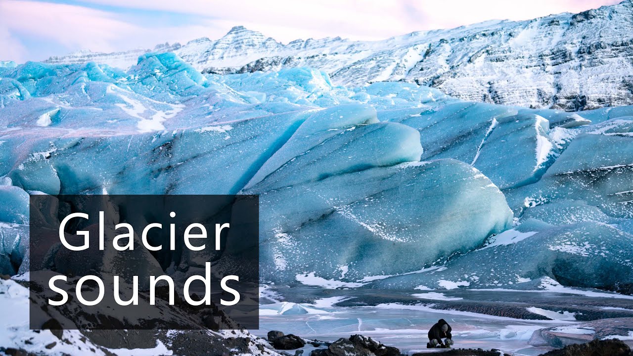 The fascinating sounds of glaciers