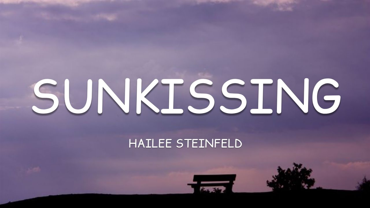 Hailee Steinfeld - SunKissing (Lyrics)🎵