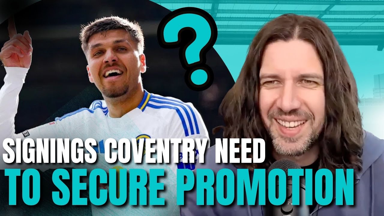 What Signings Do Coventry Need To SECURE PROMOTION?!