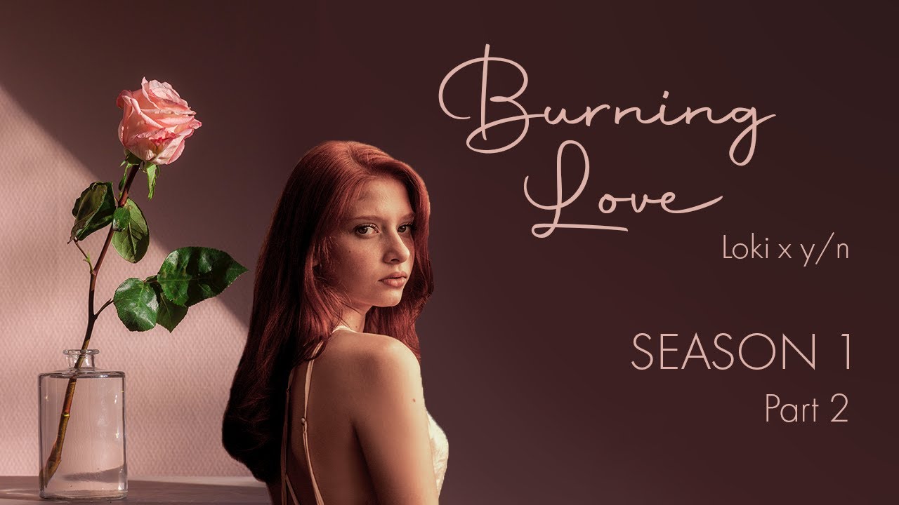 Burning Love: Season 1: Part 2 (Loki x y/n)