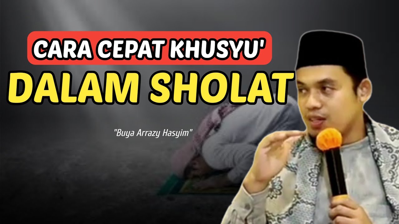 CARA CEPAT KHUSYU' DALAM SHOLAT‼️BUYA ARRAZY HASYIM