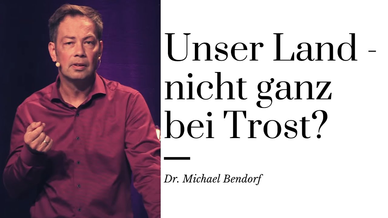 Unser Land - nicht ganz bei Trost? // Dr. Michael Bendorf