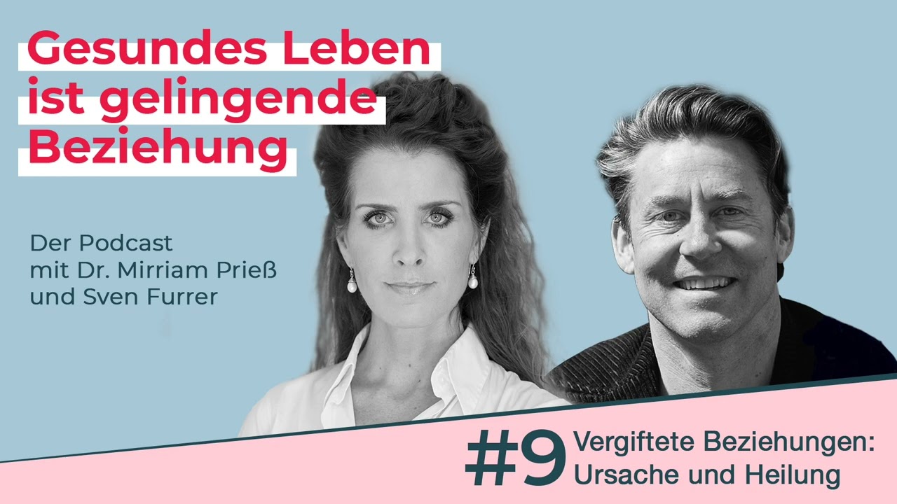 Vergiftete Beziehungen: Ursache und Heilung | Podcast von Dr. Mirriam Prieß & Sven Furrer
