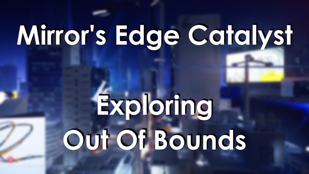 Mirror's Edge Catalyst - Exploring Out Of Bounds Areas