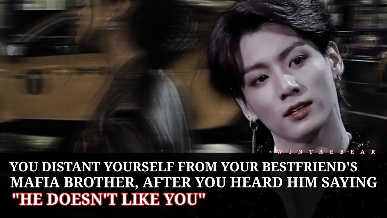 You Distance Yourself From Your Best-friend's Mafia Brother After He said: 