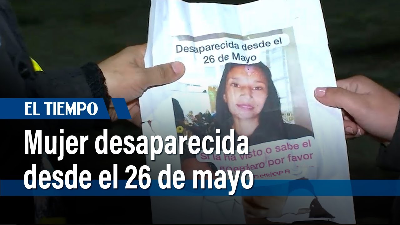 Mujer desaparecida desde el pasado 26 de mayo | El Tiempo