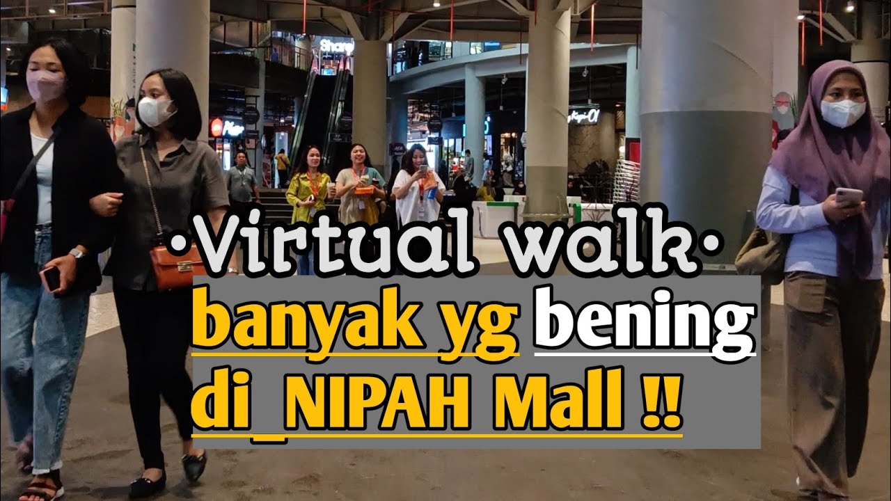 [4k]✓ walk around•Nipah Mall Makassar•Virtual walk tour•berkeliling Mall Nipah•banyak yang bening😊