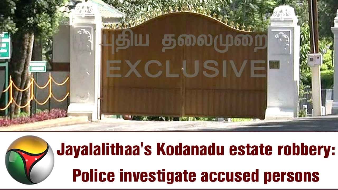 Jayalalithaa's Kodanadu estate robbery: Police investigate accused persons