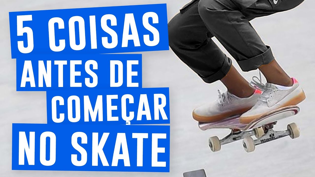 5 COISAS PRA SE SABER ANTES DE COME&Ccedil;AR NO SKATE