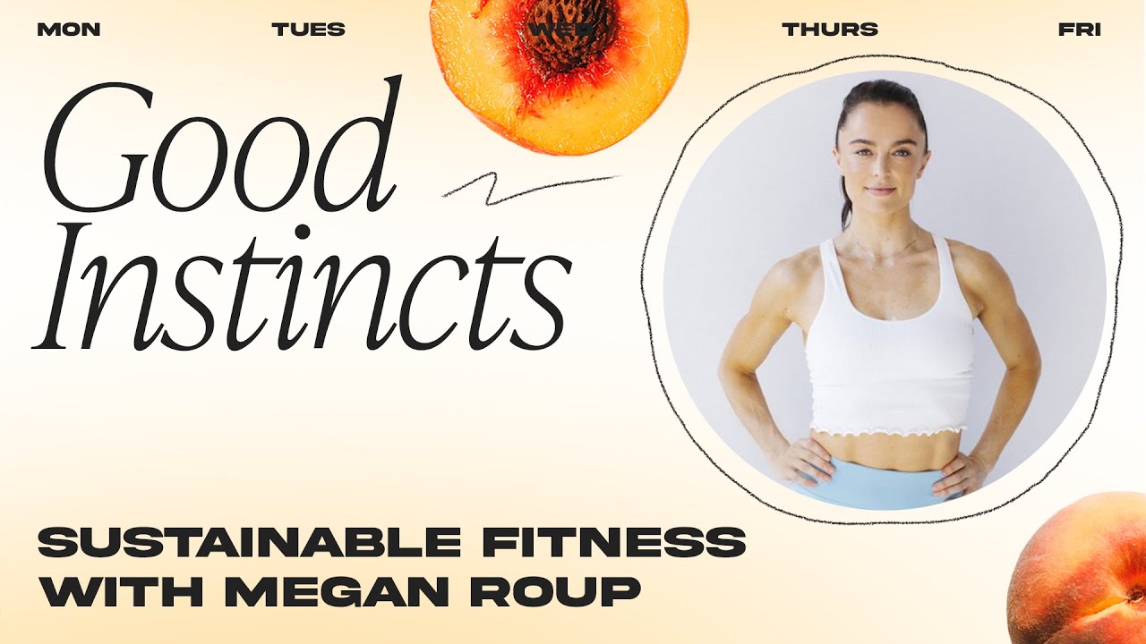 Sustainable Fitness with Megan Roup | Good Instincts / Dear Media Dailies