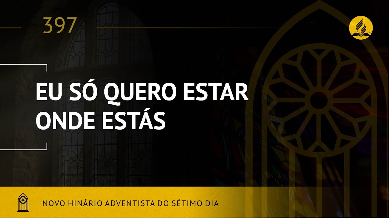 Novo Hin&aacute;rio Adventista &bull; Hino 397 &bull; Eu S&oacute; Quero Estar Onde Est&aacute;s &bull; (Lyrics)
