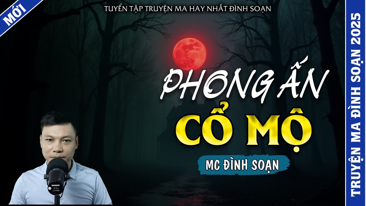 TRUYỆN MA ĐÌNH SOẠN | PHONG ẤN CỔ MỘ | TRUYỆN MA 2026 MC ĐÌNH SOẠN KỂ LẠI