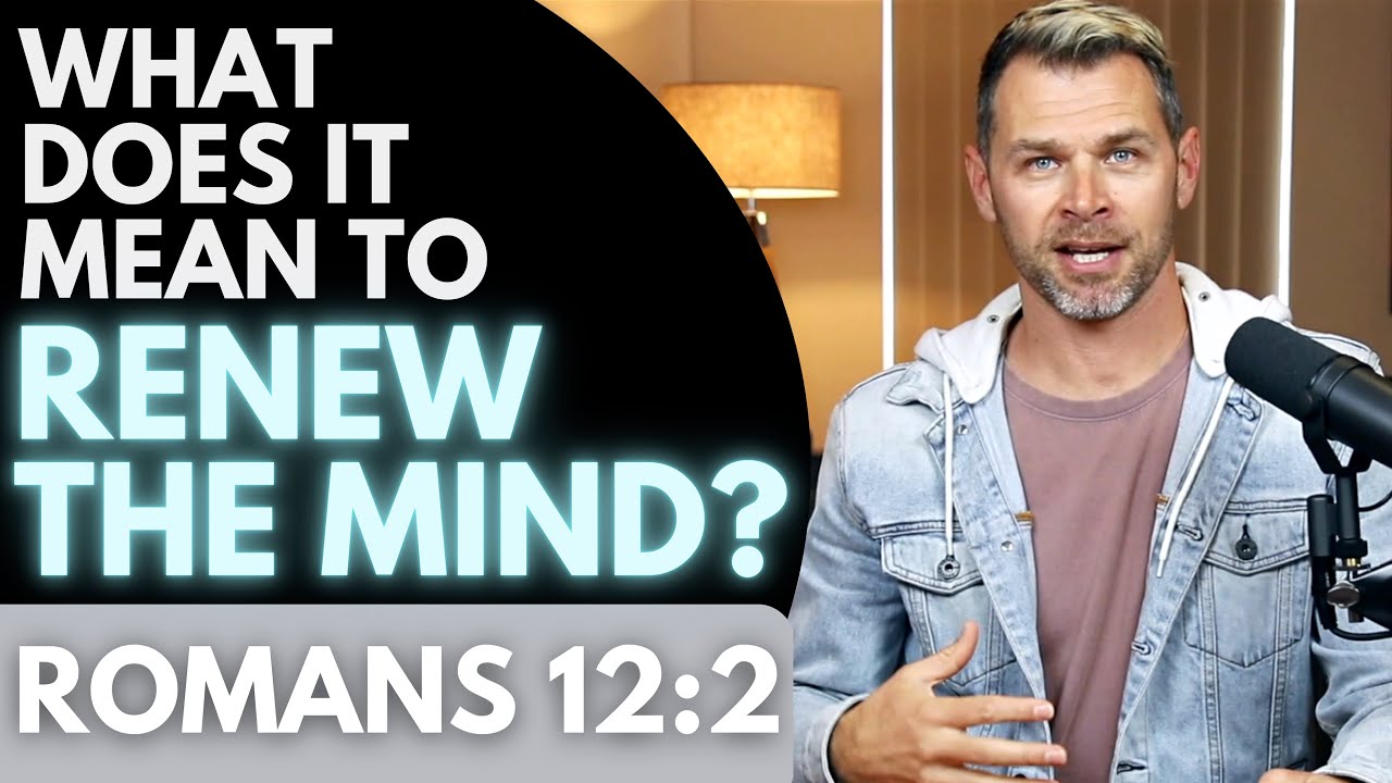 What does it mean to RENEW THE MIND? | ROMANS 12:2