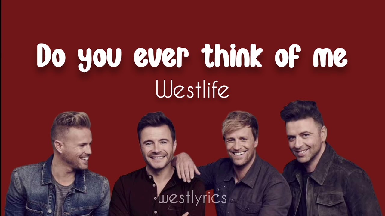 Westlife - Do you ever think of me (Lyrics)
