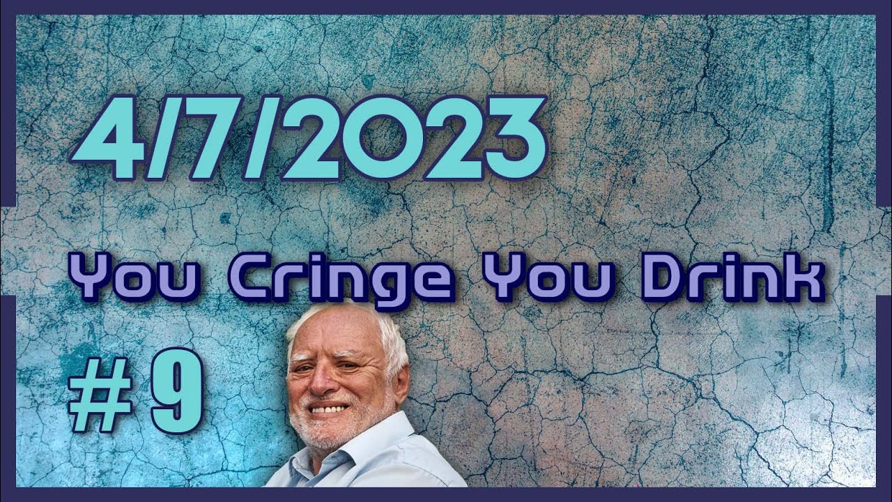 You Cringe You Drink #9
