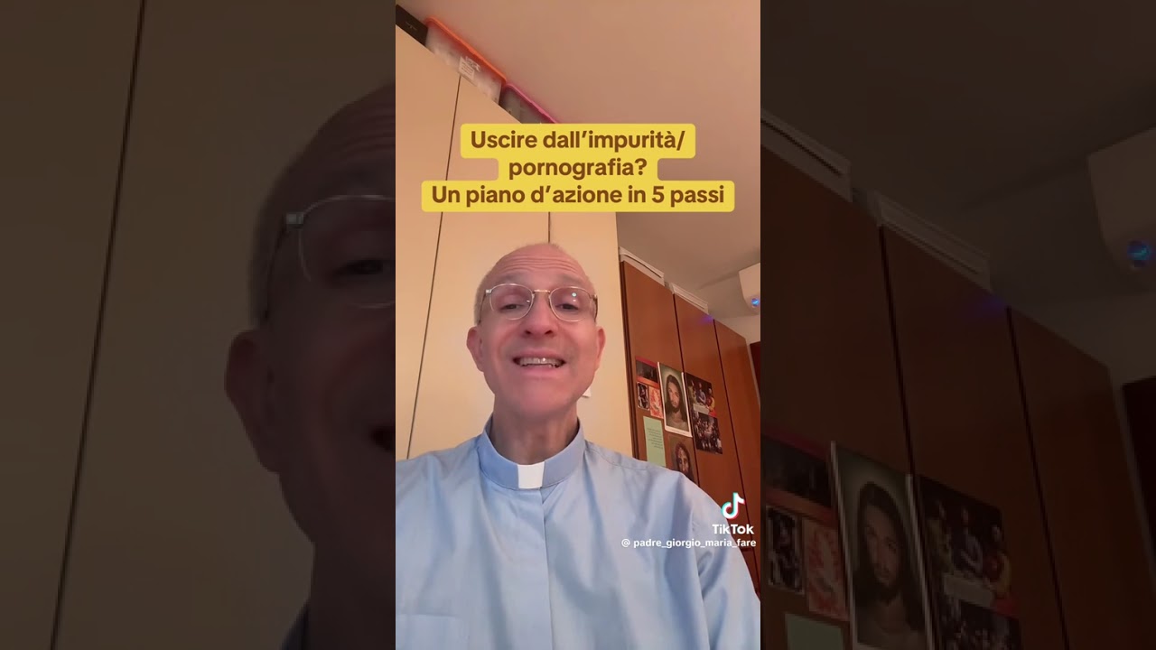 IMPURITA'   DI.  PORNOGRAFIA ... COME. USCIRNE... SPIEGA. PADRE ,GIORGIO , MARIA , FARE' .