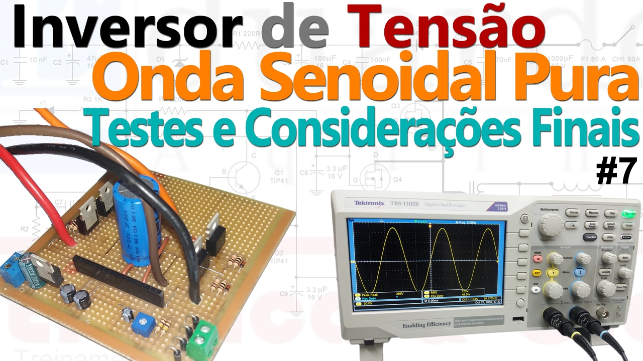 Inversor de Tensão Senoidal - Testes e Considerações Finais | T6 • #89