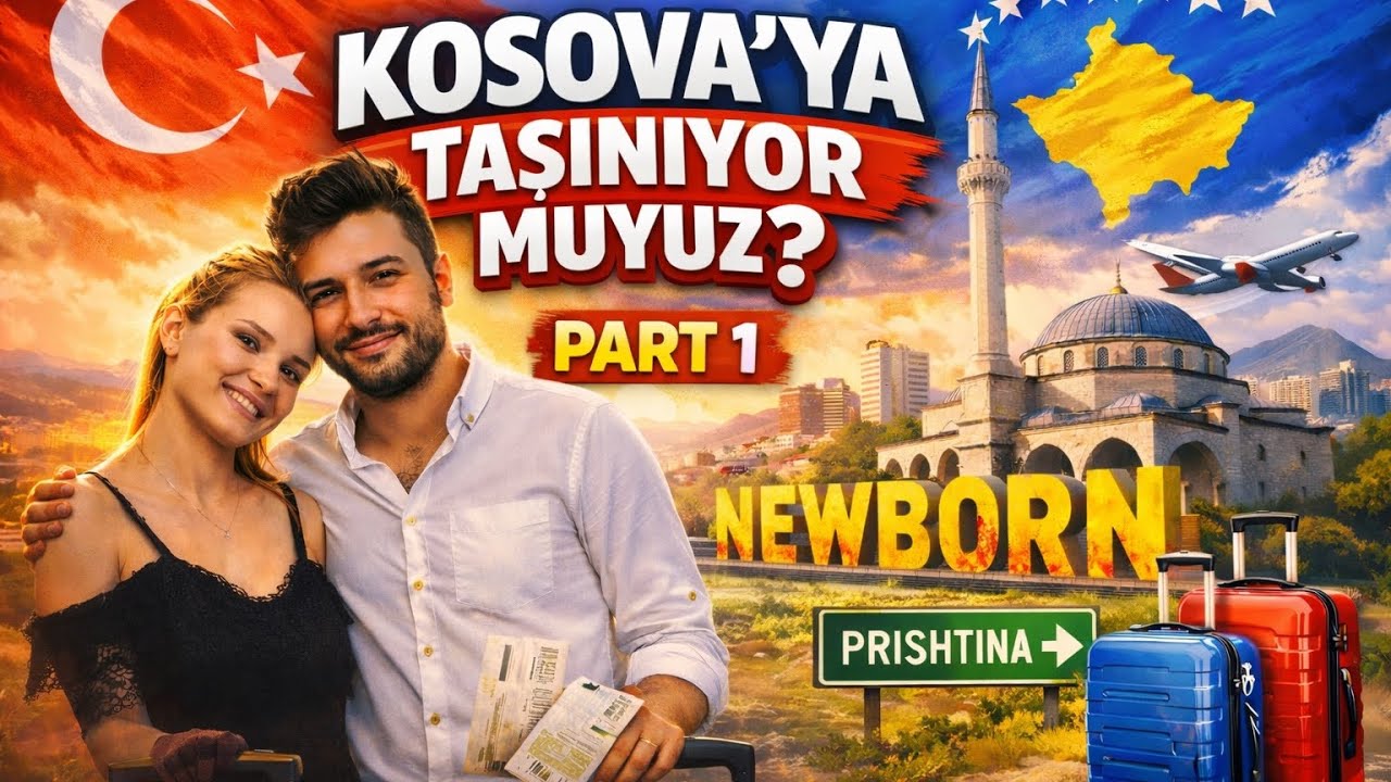 Kosova’ya Taşınıyormuyuz ? Part-1