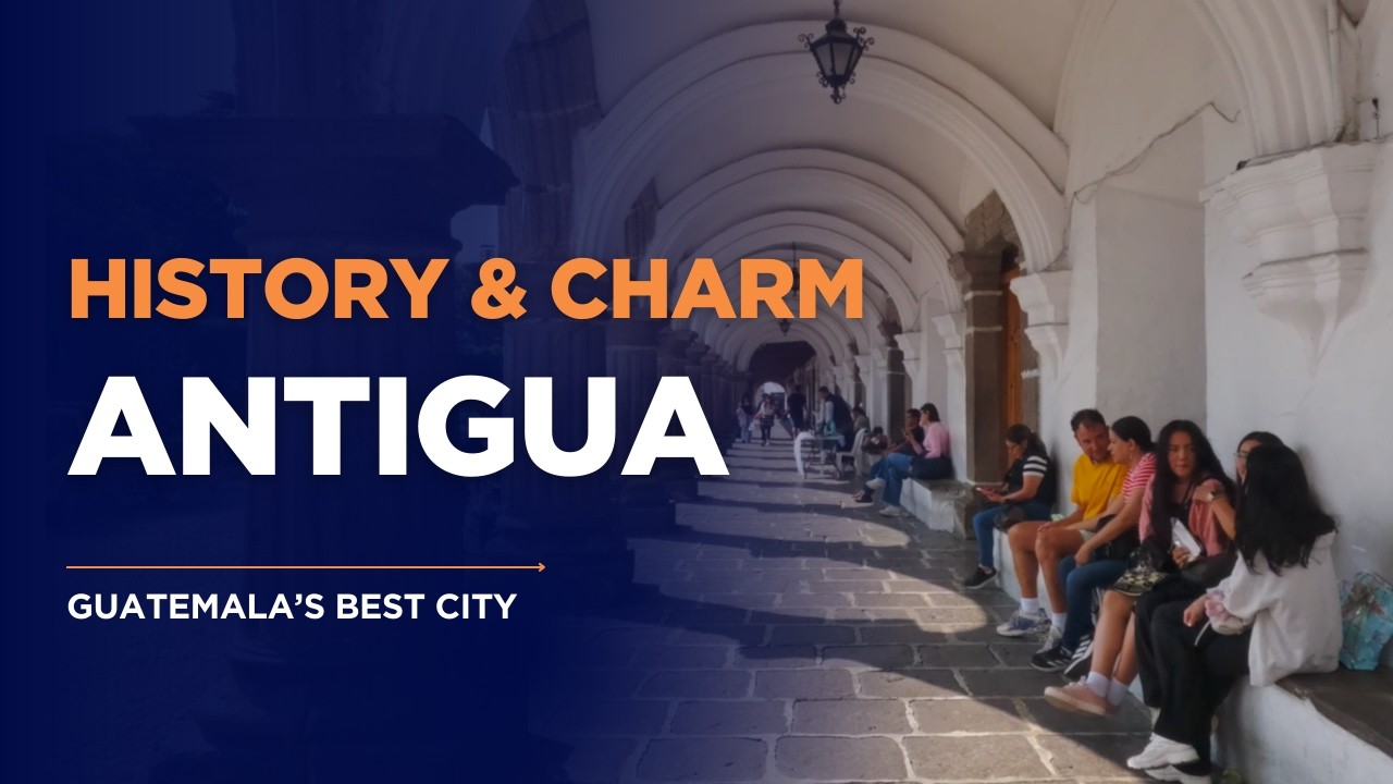 Antigua: Best Place to Go in Guatemala