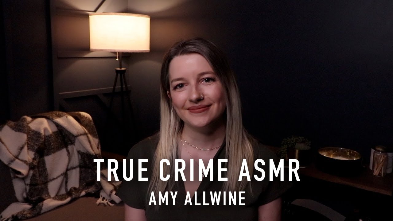 True Crime ASMR - Amy Allwine