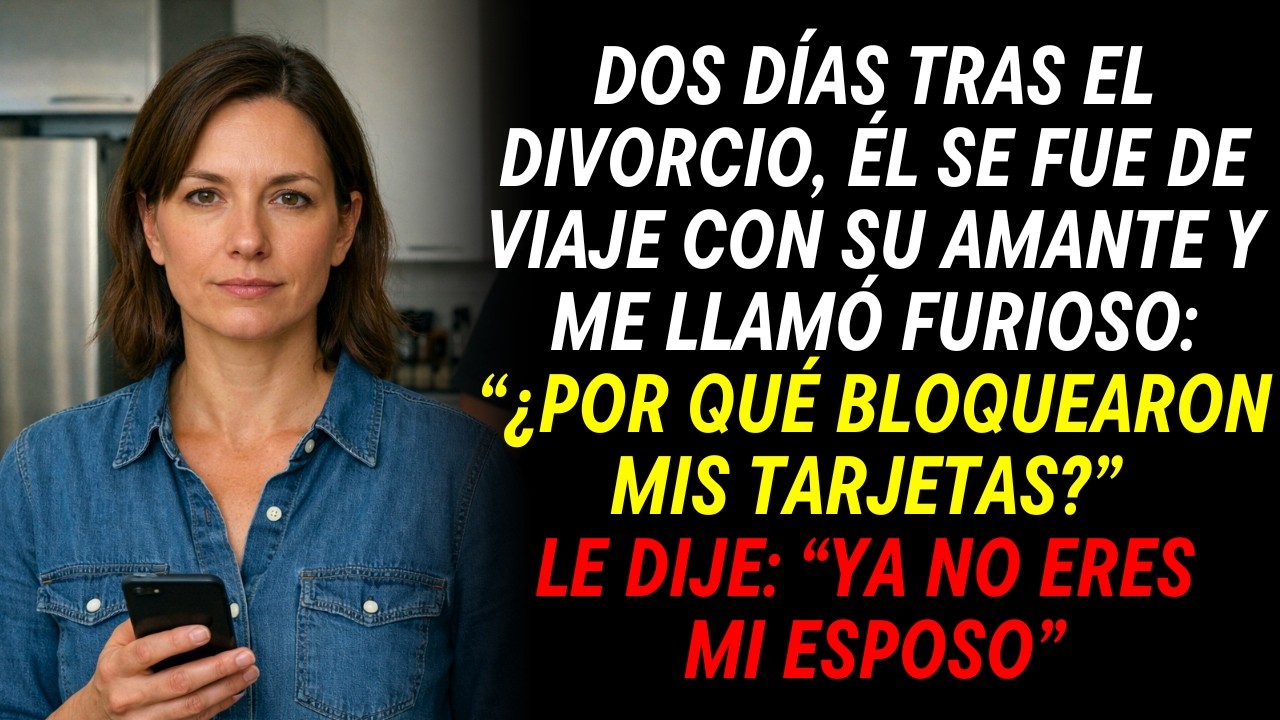Dos días tras el divorcio, él se fue con su amante y me llamó: “¿por qué bloquearon mis tarjetas?”