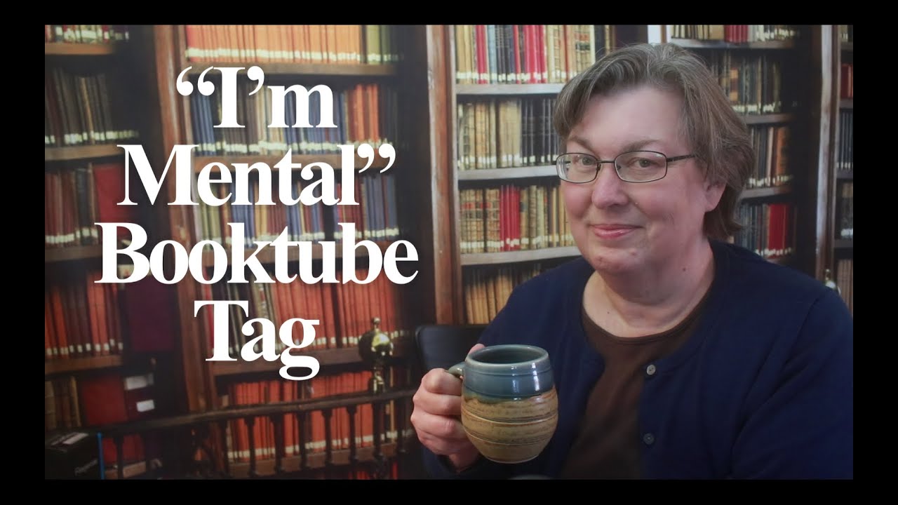 &ldquo;I&rsquo;m Mental&rdquo; Booktube Tag