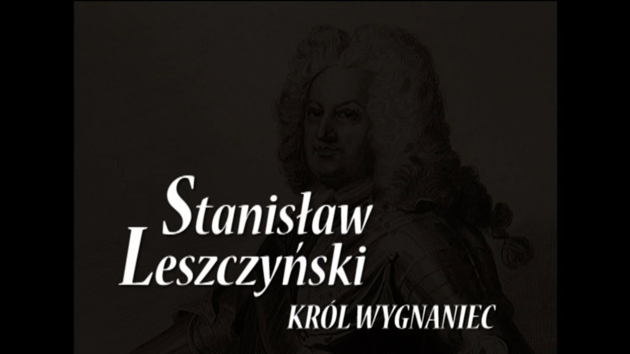 Stanisław Leszczyński - Król Wygnaniec