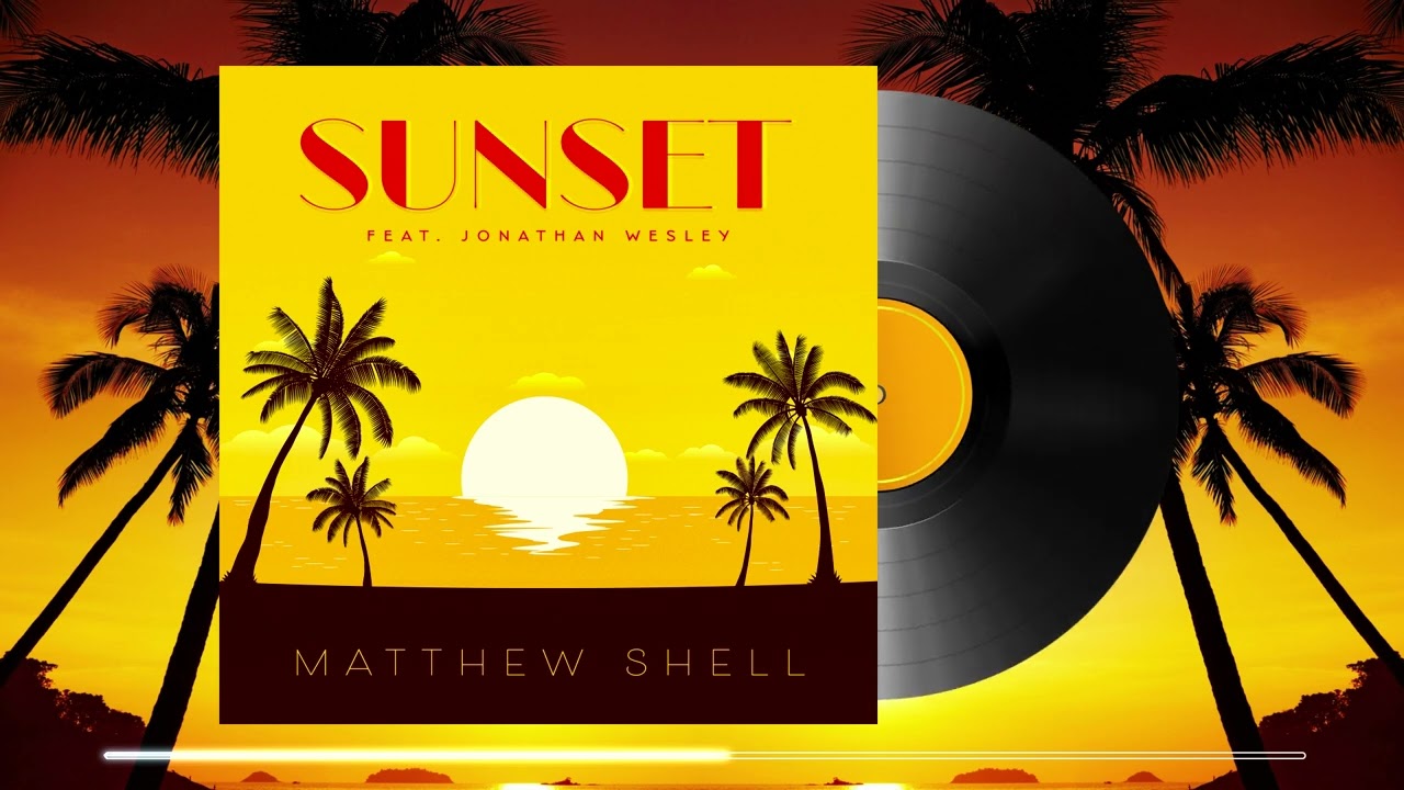 Matthew Shell - Sunset (feat. Jonathan Wesley)