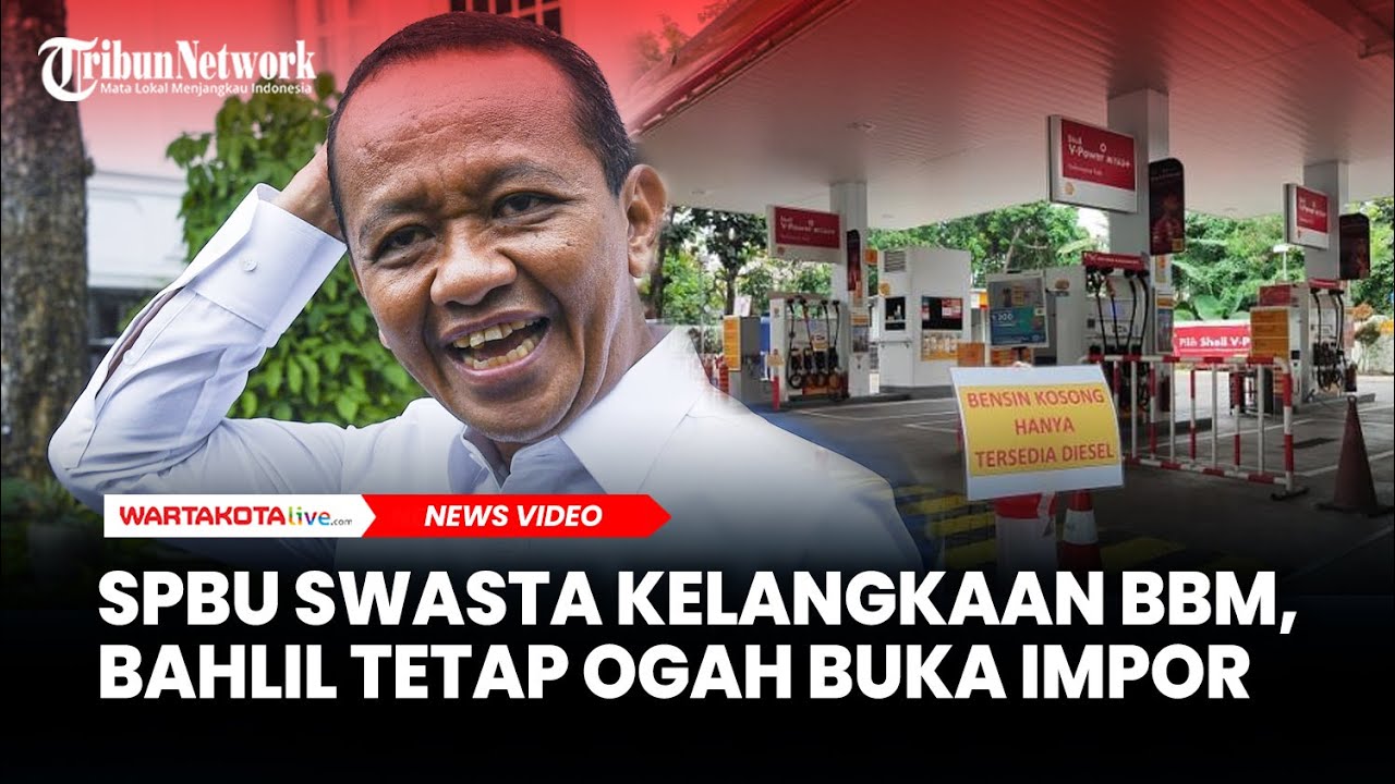 SPBU Swasta Kelangkaan BBM, Menteri Bahlil Tetap Kukuh Ogah Buka Impor