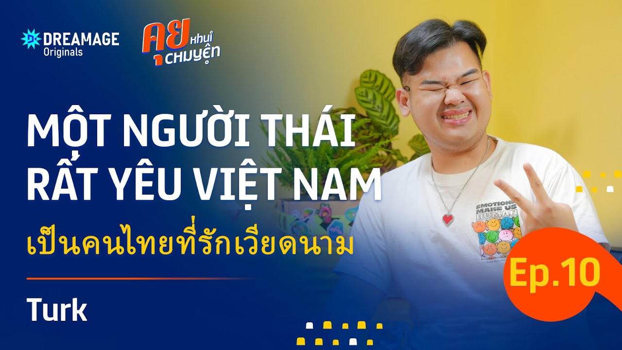 Một Người Thái Rất Yêu Việt Nam/ TikTok Creator Turk | Khui Chuyện EP10