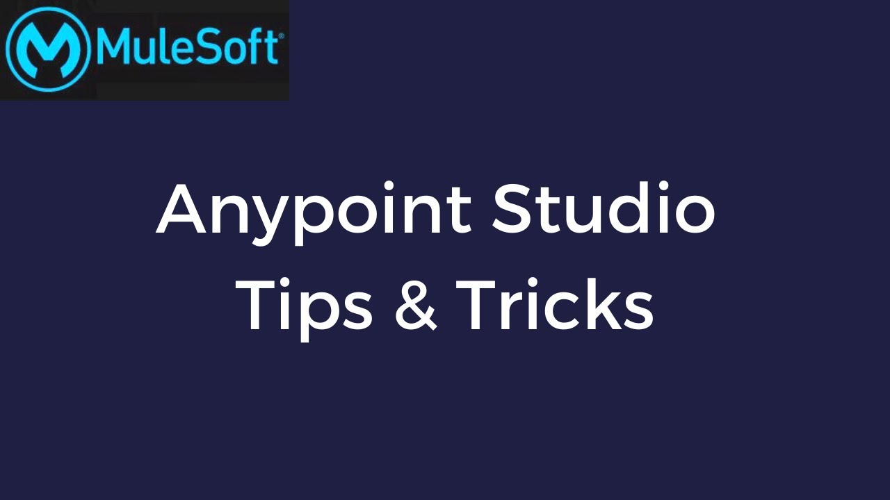 Anypoint Studio Tips & Tricks