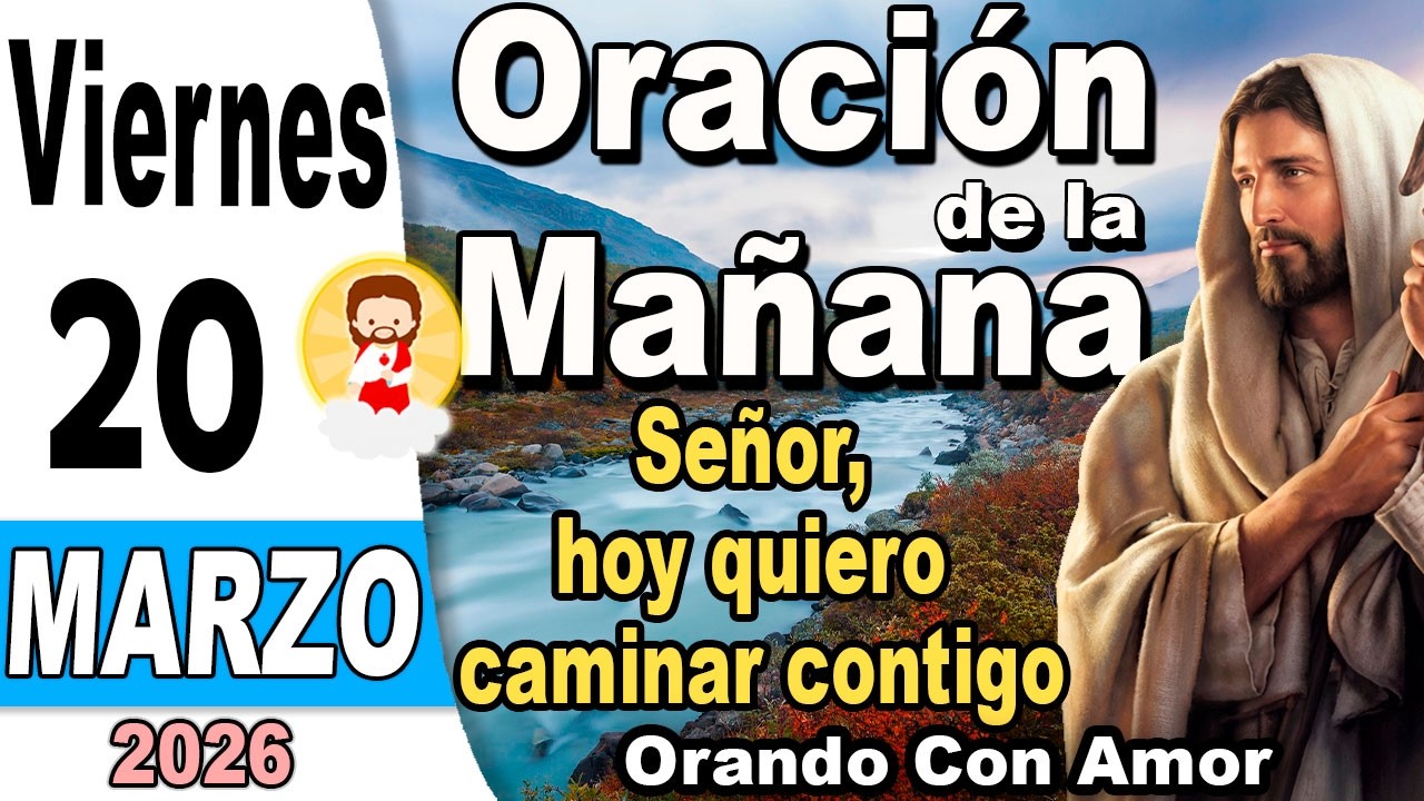 Oración de la mañana del día Viernes 20 de Marzo -Señor, hoy quiero caminar contigo