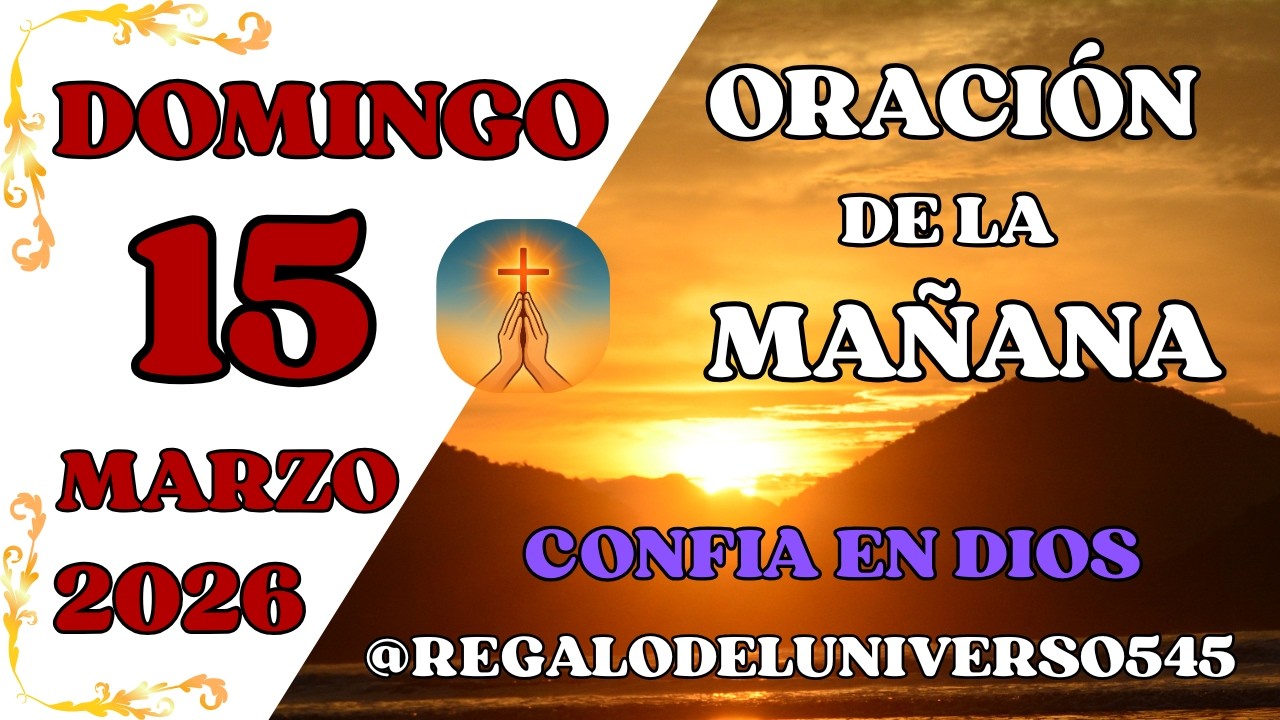 ORACIÓN DE LA MAÑANA DEL DÍA 15/03/2026. 🙏 AMÉN 🙏