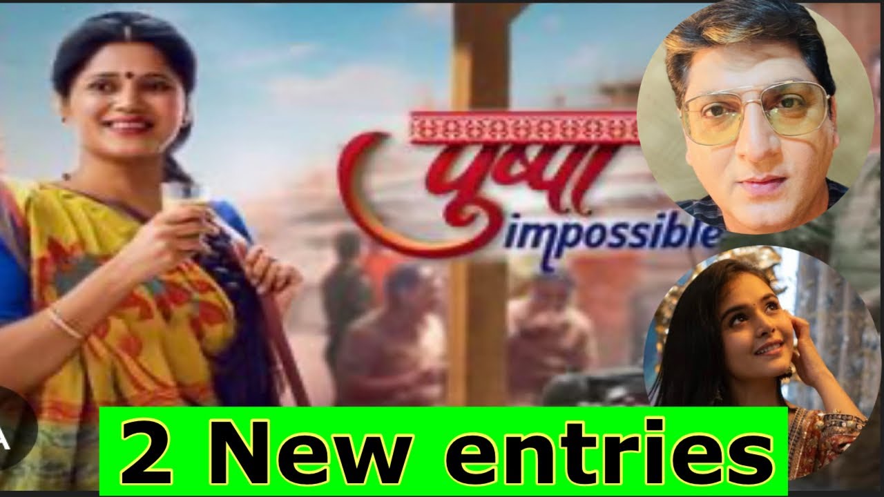 Pushpa Impossible serial mein 2 actors entry details 