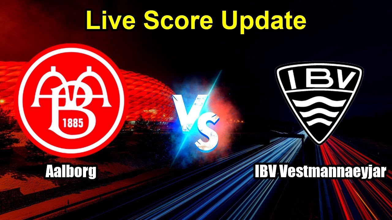 Aalborg vs IBV Vestmannaeyjar Live Score - International klubvenskabskamp