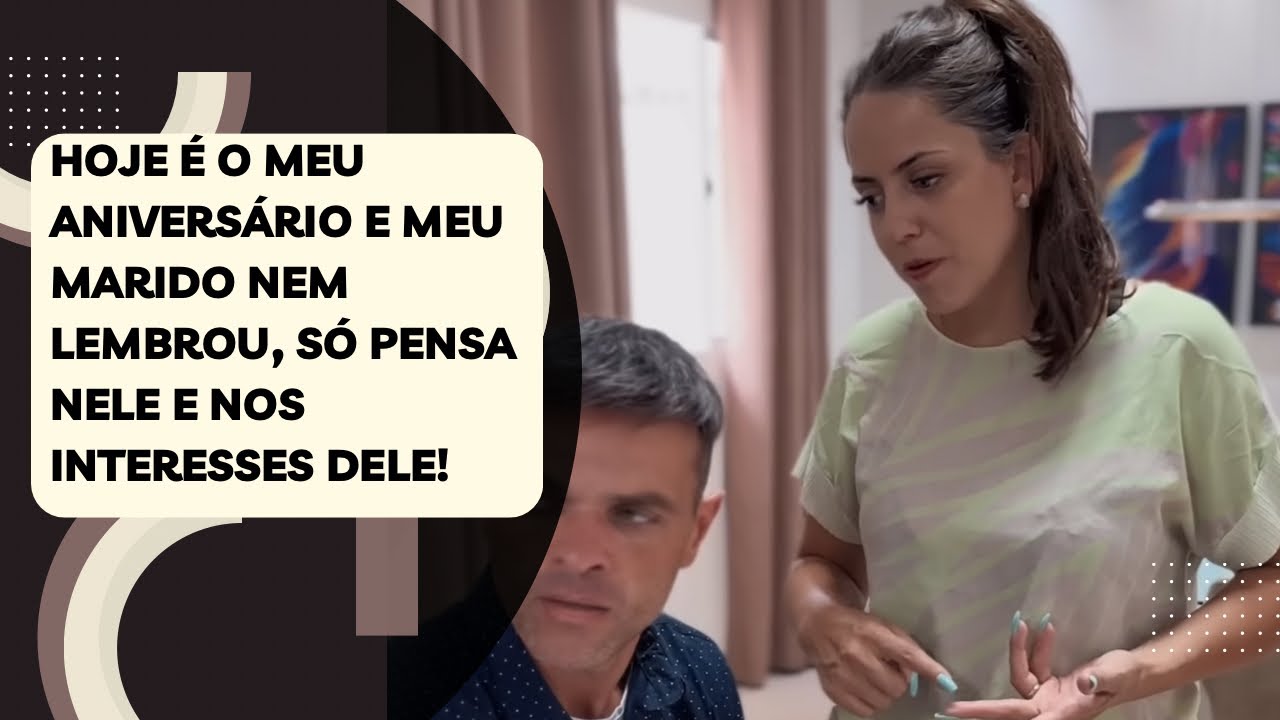 Hoje é o meu aniversário e meu marido nem lembrou, só pensa nele e nos interesses dele!