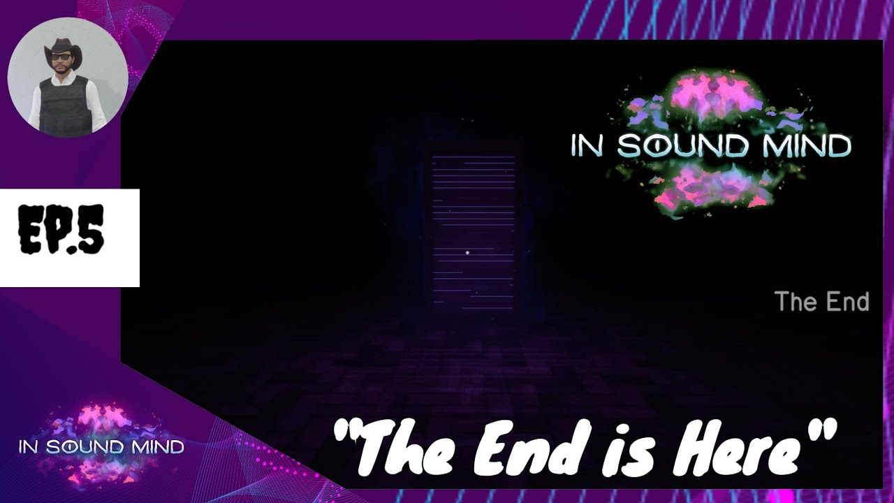 In Sound Mind Ep.5 "The End is Here"