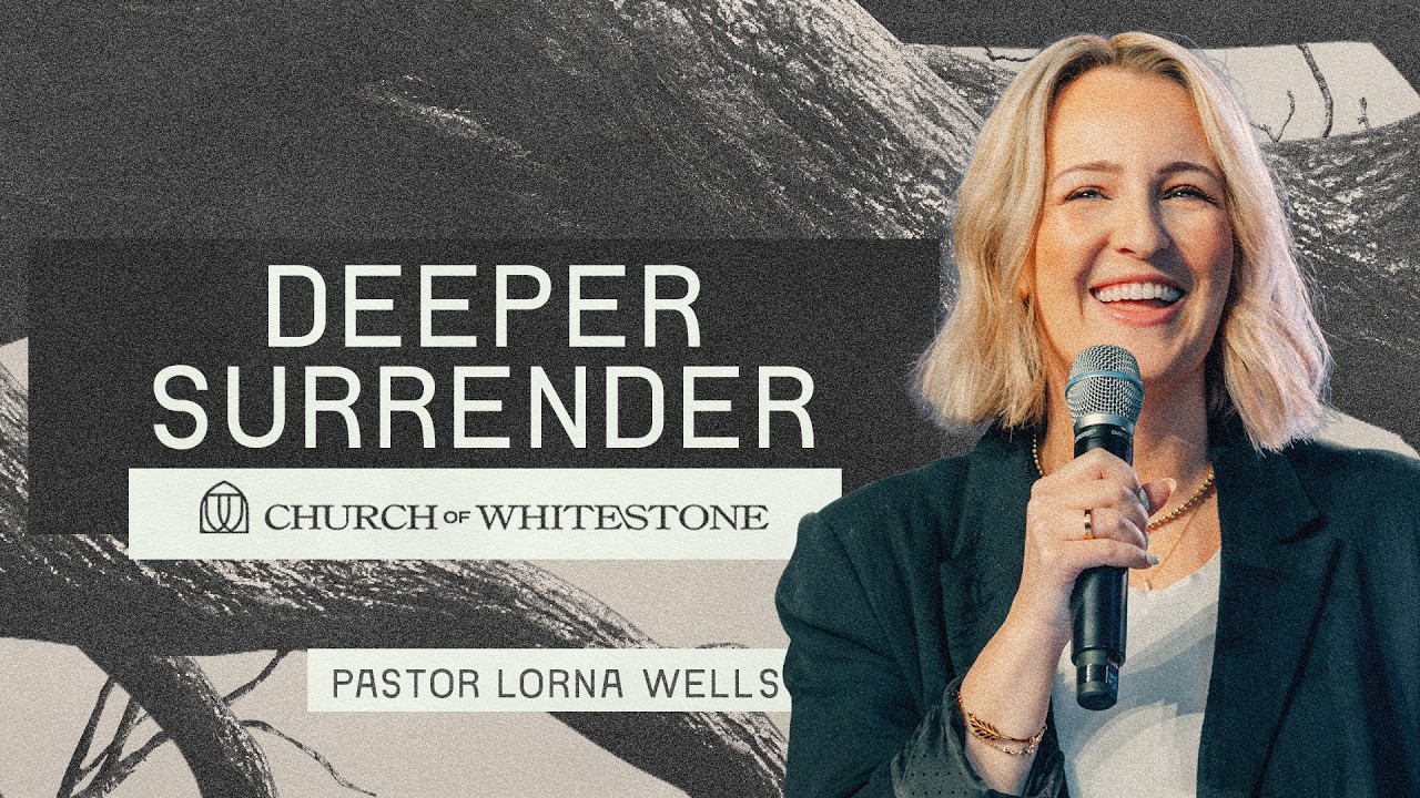Deeper Surrender | BREAK FREE from SIN and RECEIVE your IDENTITY | Lorna Wells | Whitestone