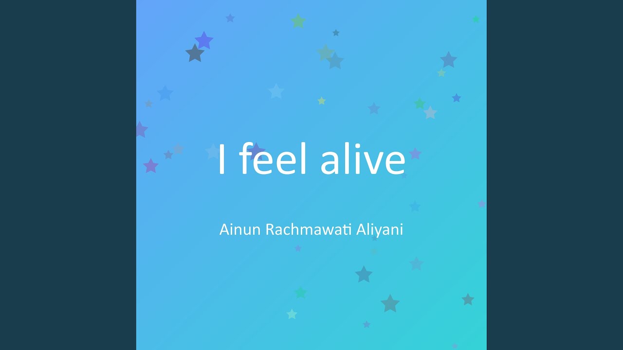 I feel alive