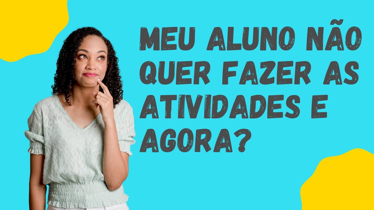 Meu aluno NÃO quer fazer as Atividades e agora?