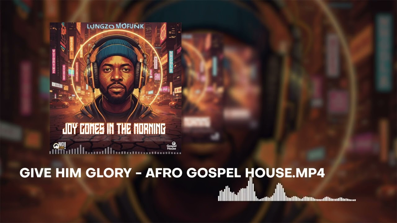 Lungzo Mofunk ft Aquila Stegling - Give Him Glory - Afro House - Gospel House