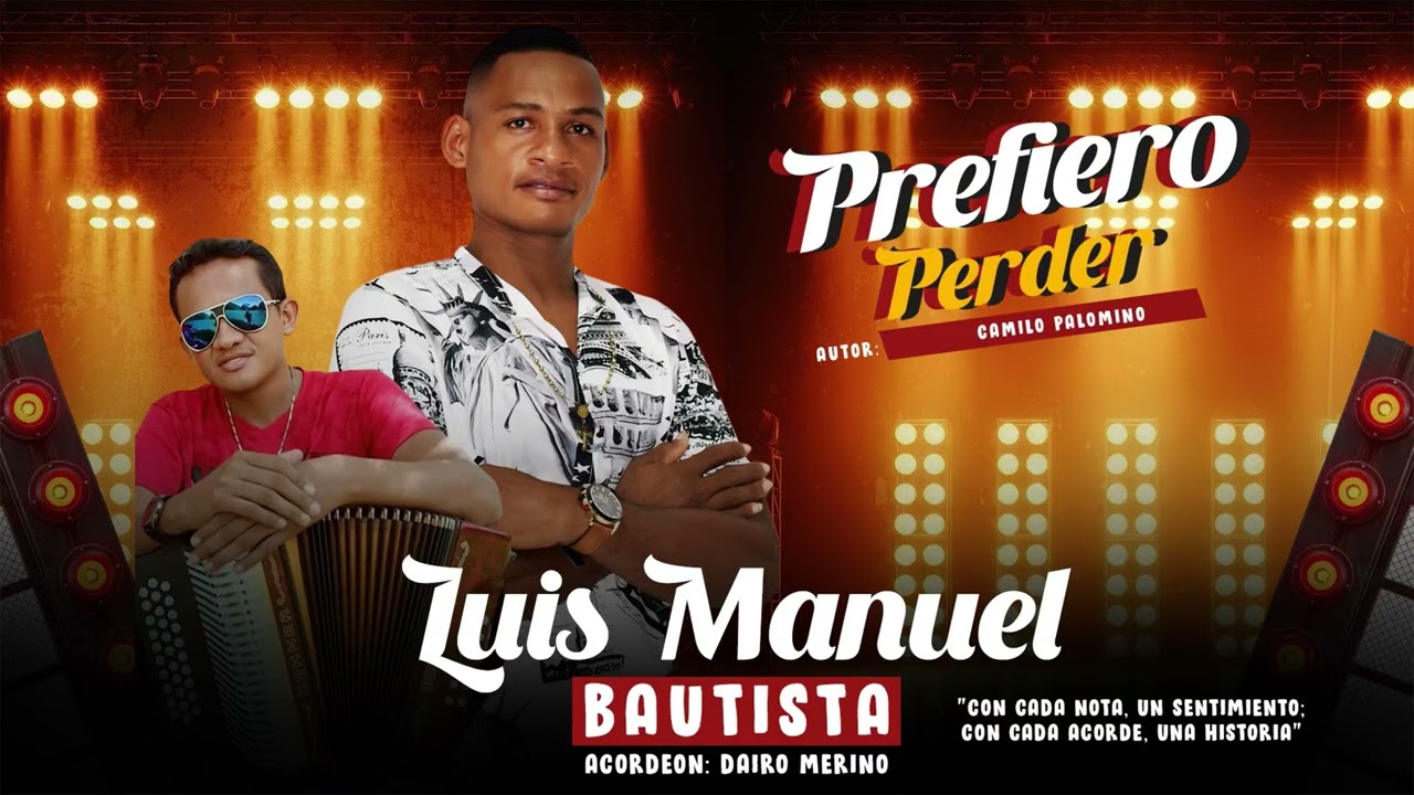 Prefiero Perder (Luis Manuel Bautista ft Dairo Meriño) Autor: Camilo Palomino.