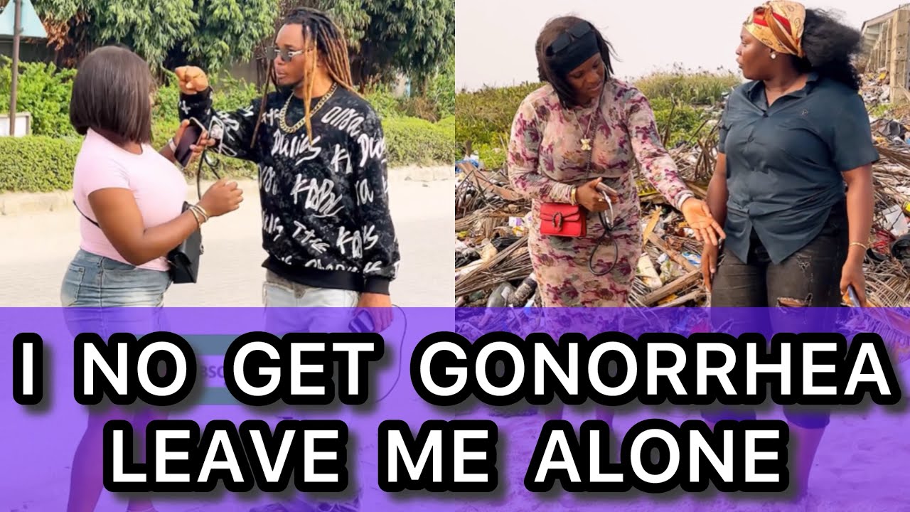 I NO GET GONORRHEA LEAVE ME ALONE 