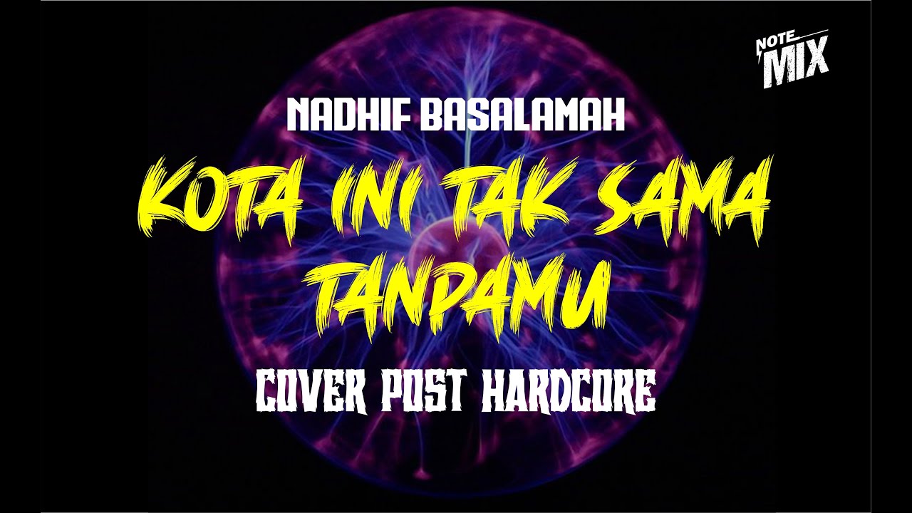 KOTA INI TAK SAMA TANPAMU - Nadhif Basalamah | POST HARDCORE (Cover by NOTEMIX)